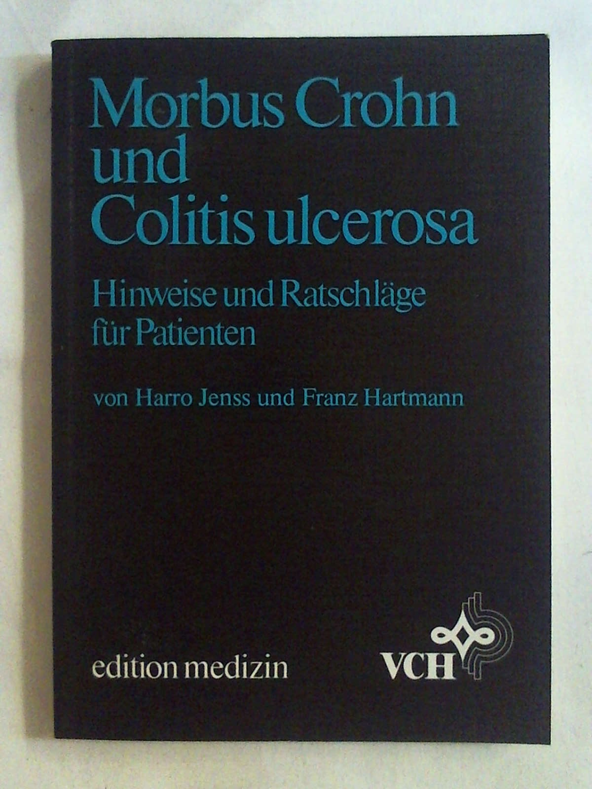 Morbus Crohn und Colitis ulcerosa: Hinweise und Ratschläge für Patienten. - Harro Jenss - Franz Hartmann