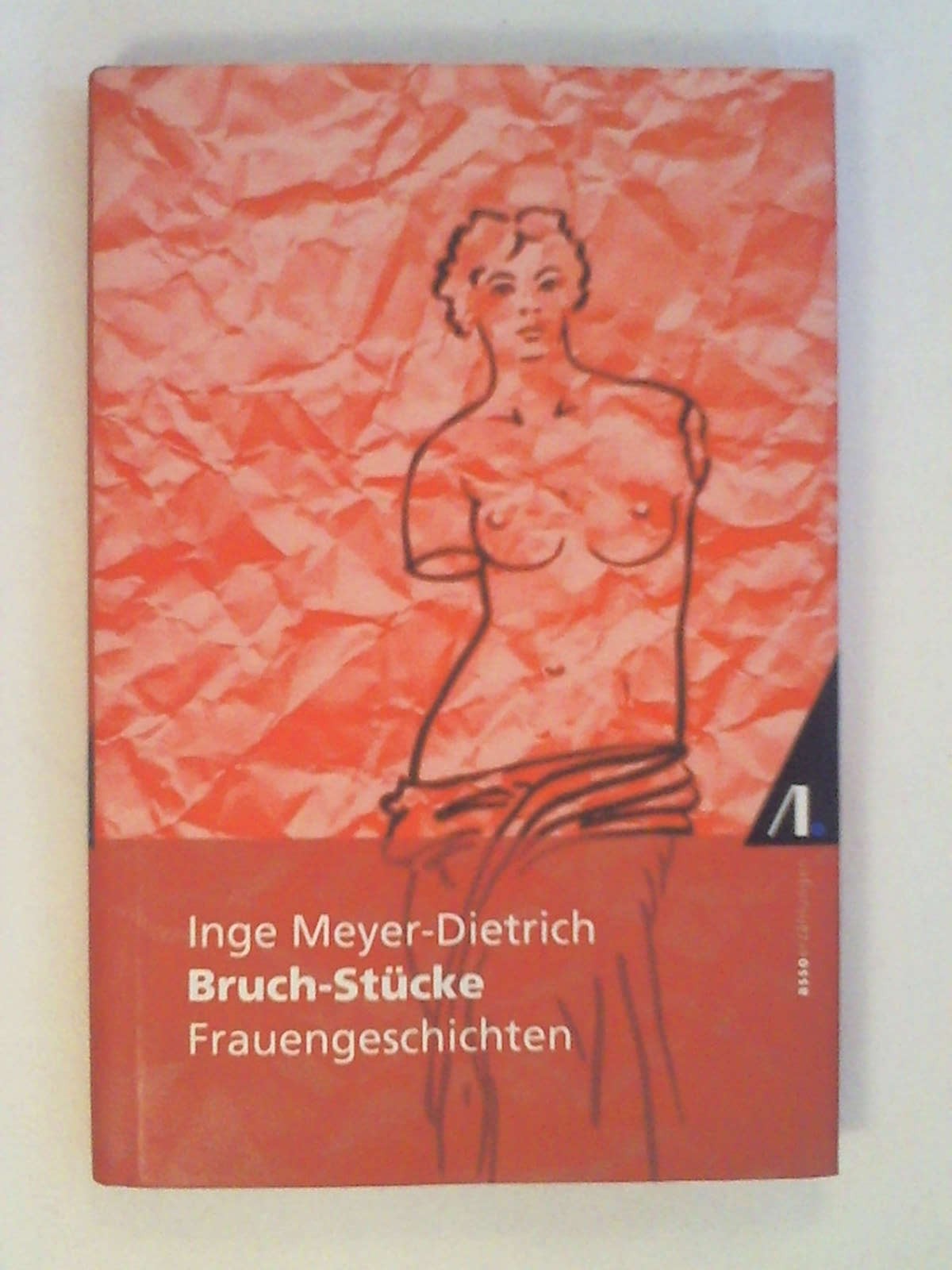 Bruch-Stücke: Frauengeschichten. - Inge Meyer-Dietrich