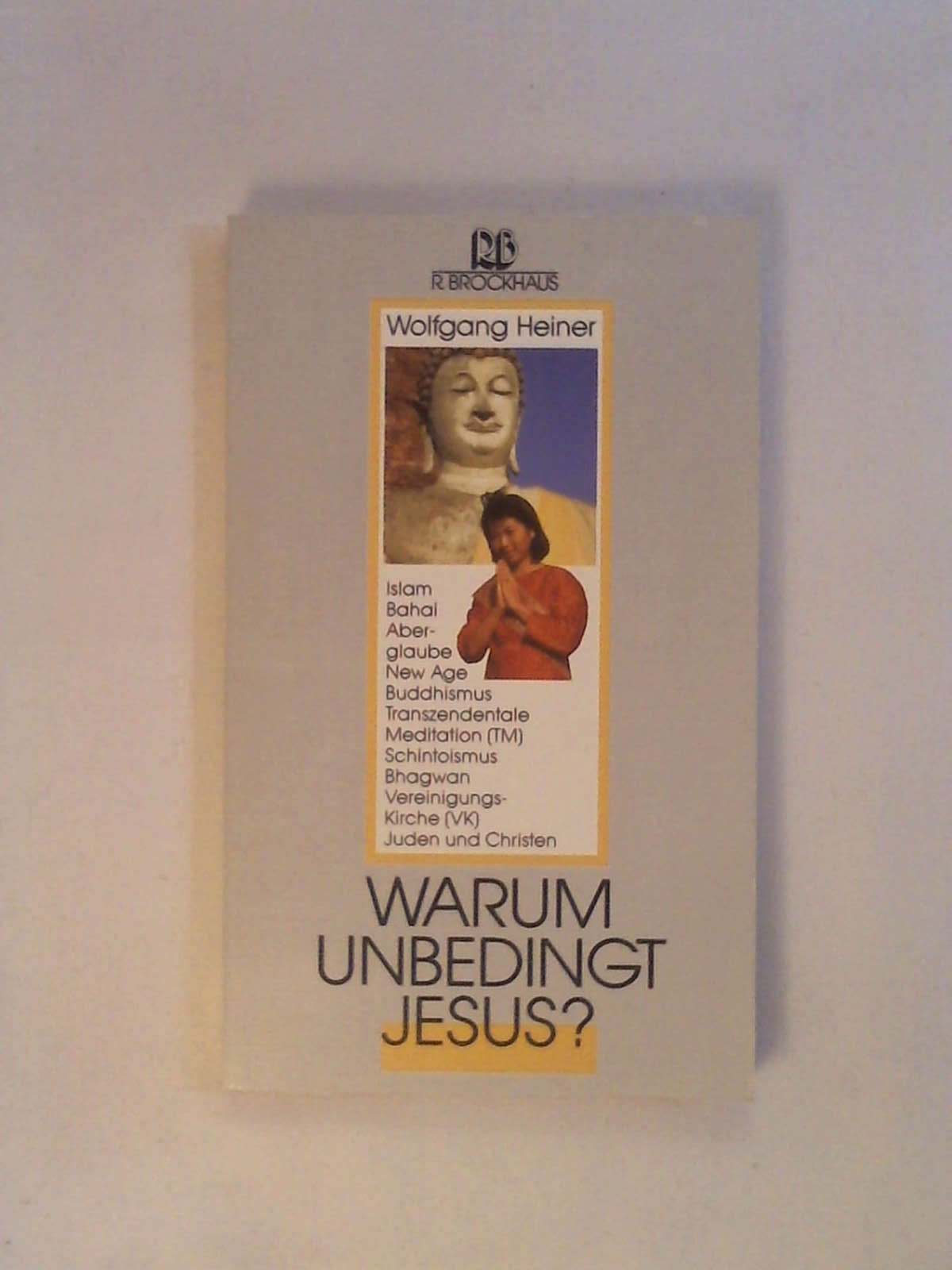 Warum unbedingt Jesus?. - Wolfgang Heiner