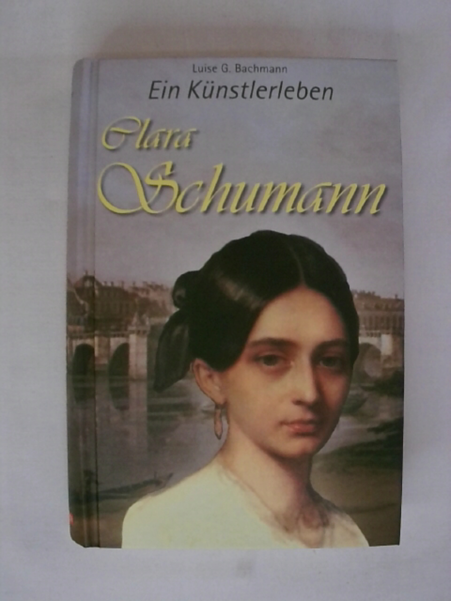 Clara Schumann - Ein Künstlerleben. - Luise G. Bachmann