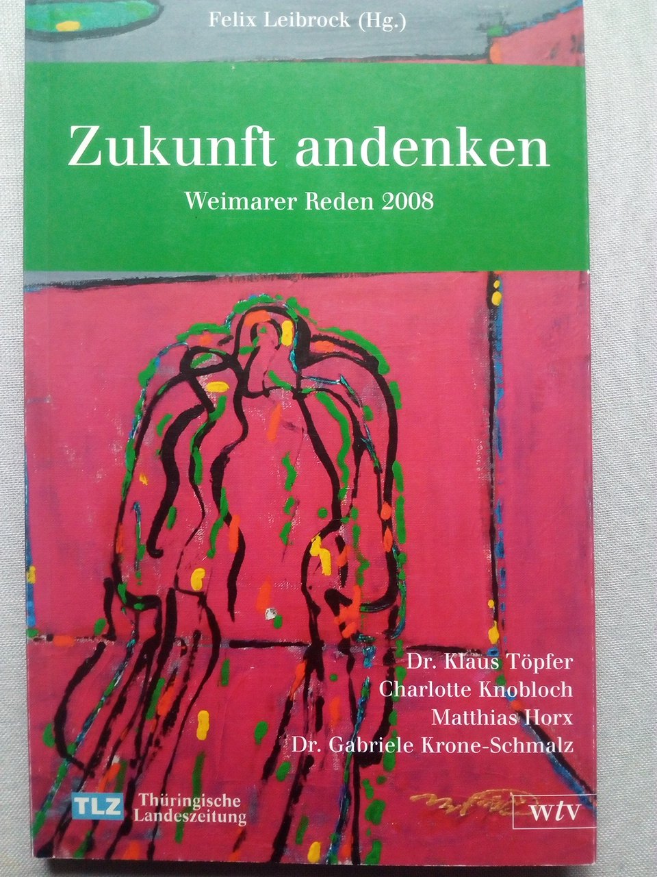Zukunft andenken - Weimarer Reden 2008 - Töpfer, Klaus; Knobloch, Charlotte; Horx, Matthias; Krone-Schmalz, Gabriele