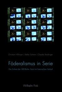 Foederalismus in Serie - Stockinger, Claudia|HiÃŸnauer, Christian|Scherer, Stefan