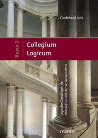 Collegium Logicum Logische Grundlagen der Philosophie und der Wissenschaften. Band 2 - Link, Godehard