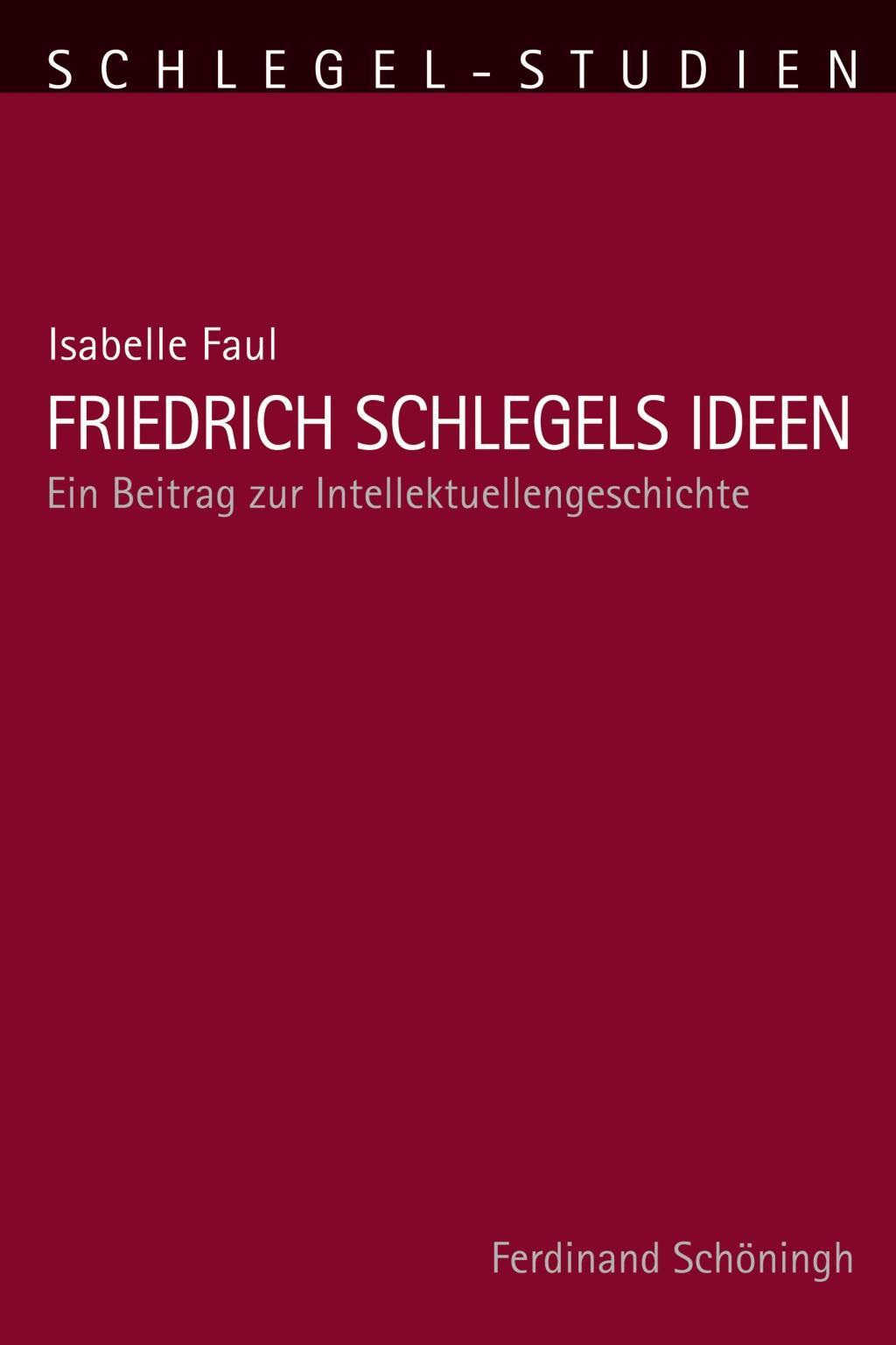 Friedrich Schlegels Ideen - Faul, Isabelle