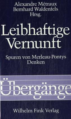 Leibhaftige Vernunft - MÃ©traux, Alexandre|Waldenfels, Bernhard