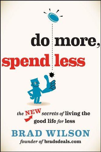 Do More, Spend Less: The New Secrets of Living the Good Life for Less - Wilson, Brad