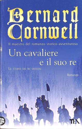 Un cavaliere e il suo re. Le storie dei re sassoni. - Cornwell, Bernard.