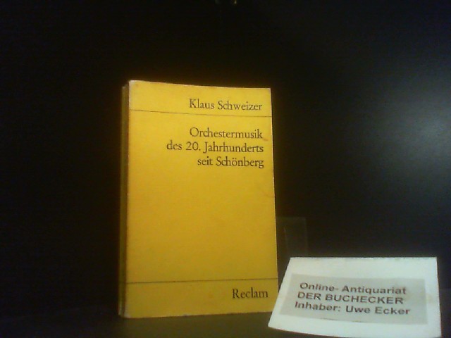 Orchestermusik des 20. [zwanzigsten] Jahrhunderts seit Schönberg : mit Notenbeispielen. Universal-Bibliothek ; Nr. 9839 - Schweizer, Klaus