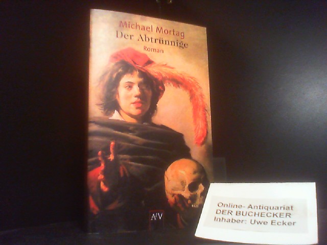 Der Abtrünnige : Roman. Aufbau-Taschenbücher ; 1713 - Mortag, Michael