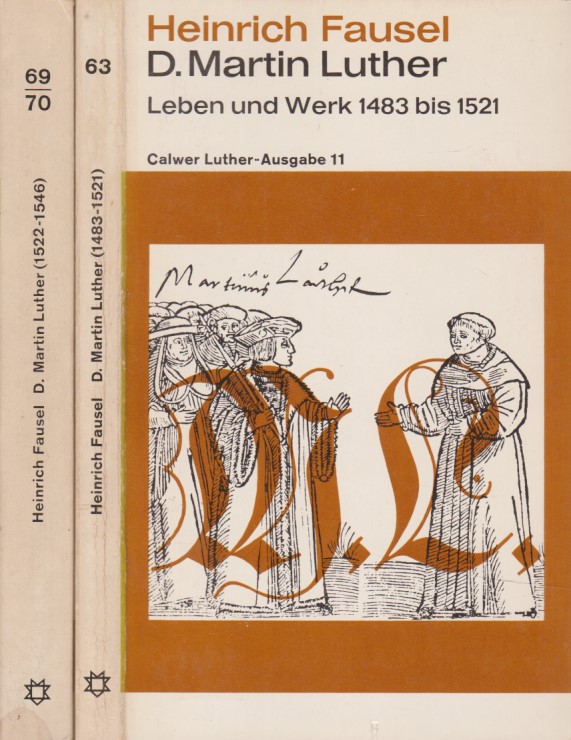 D. Martin Luther: Leben und Werk 1483 bis 1521 u. 1522 bis 1546 - 2 Bd.e. Calwer Luther-Ausgabe 12. - Fausel, Heinrich