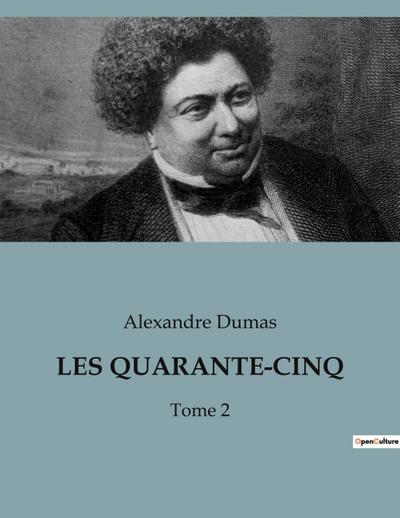 LES QUARANTE-CINQ : Tome 2 - Alexandre Dumas