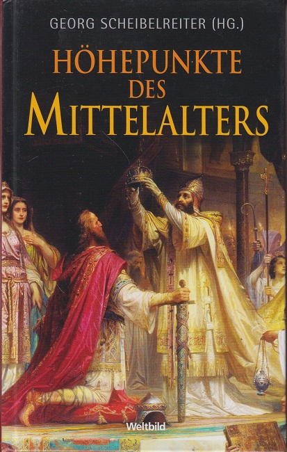 Höhepunkte des Mittelalters. Georg Scheibelreiter (Hg.) - Scheibelreiter, Georg (Mitwirkender)