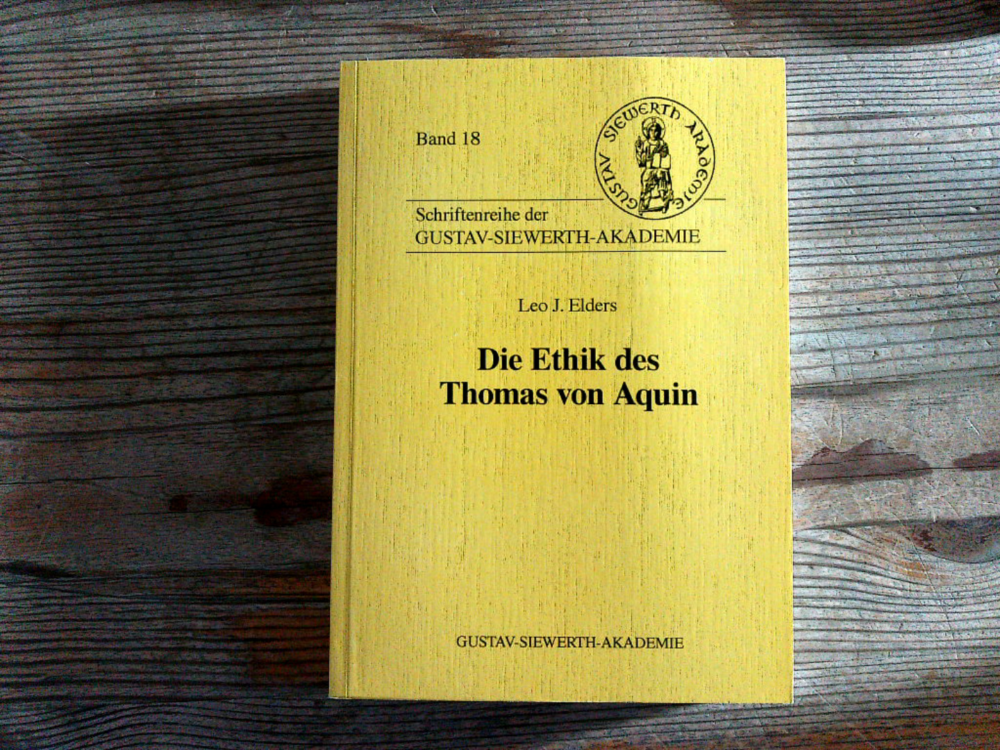 Die Ethik des Thomas von Aquin. Schriftenreihe der Gustav-Siewerth-Akademie ; Band 18. - Elders, Leo