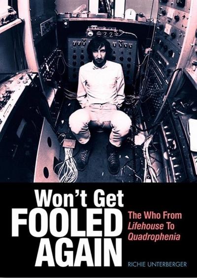 Won't Get Fooled Again: The Who from Lifehouse to Quadrophenia : The Who from Lifehouse to Quadrophenia - Richie Unterberger