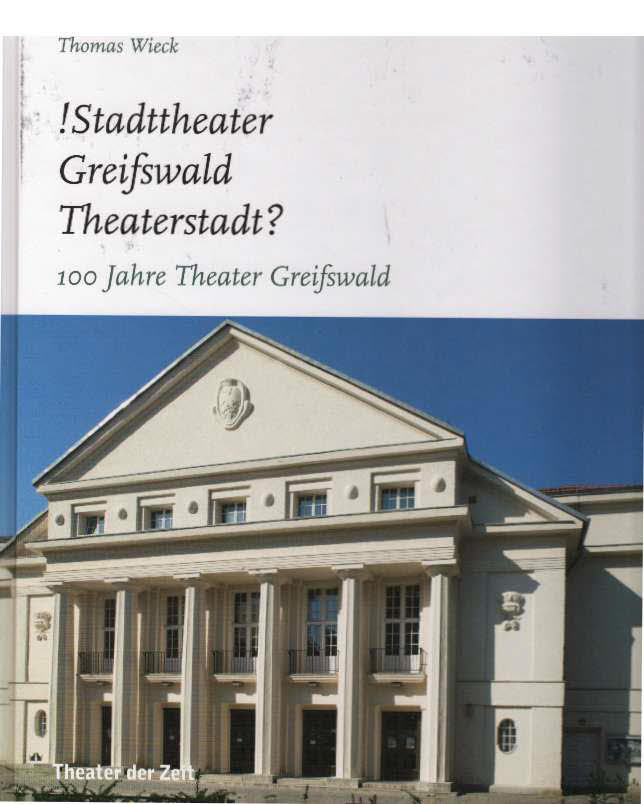 Stadttheater Greifswald Theaterstadt? 100 Jahre Theater Greifswald. - Wieck, Thomas.