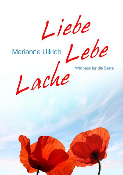 Liebe Lebe Lache - Marianne Ullrich