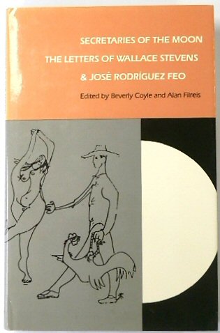 Secretaries of the Moon: The Letters of Wallace Stevens and Jose Rodriguez Feo - Coyle, Beverly, (Ed.); Filreis, Alan, (Ed.)
