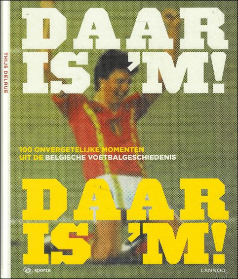Daar is 'm! Daar is 'm! : 100 legendarische momenten uit de Belgische voetbalgeschiedenis ( incl. 2 cd ) Thijs Delrue [ ] [Couverture rigide]