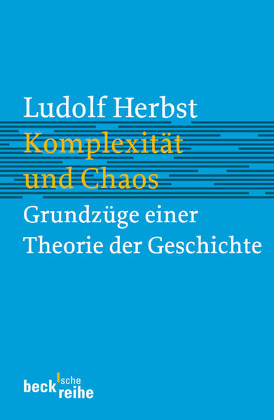 Komplexität und Chaos. Grundzüge einer Theorie der Geschichte. Beck'sche Reihe ; 1526. - Herbst, Ludolf