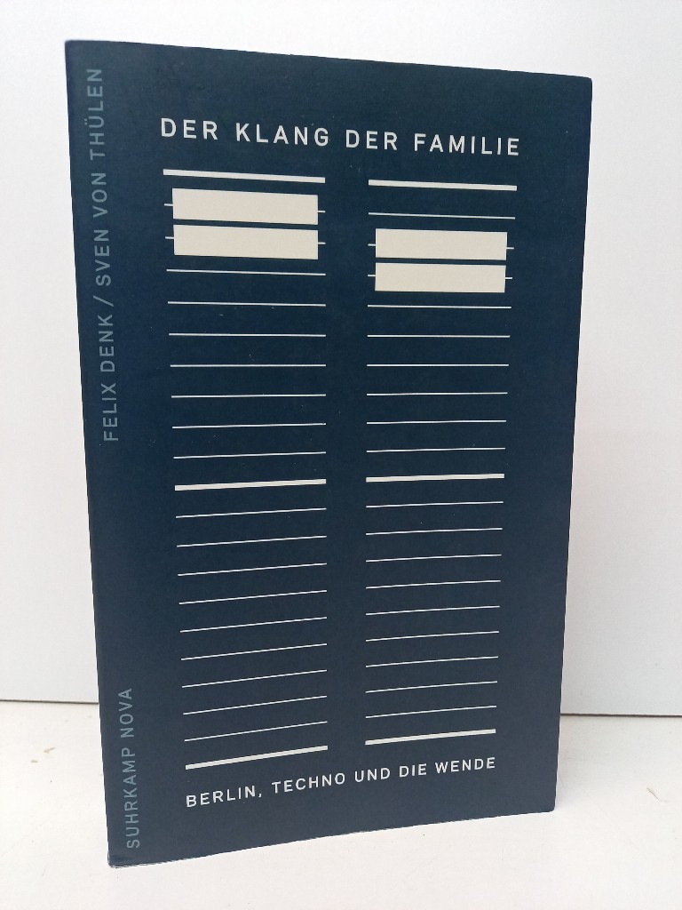 Der Klang der Familie: Berlin, Techno und die Wende. - Denk, Felix und Sven von Thülen