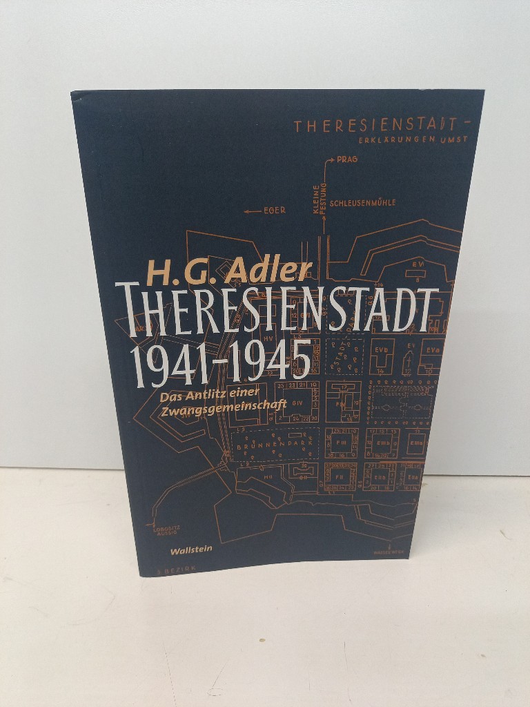 Theresienstadt 1941 - 1945. Das Antlitz einer Zwangsgemeinschaft. Mit einem Nachwort von Jeremy Adler. - Adler, H. G.