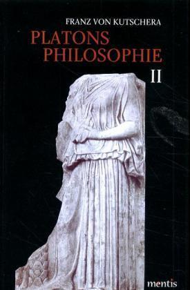 Platons Philosophie 2. Die mittleren Dialoge - Kutschera, Franz von