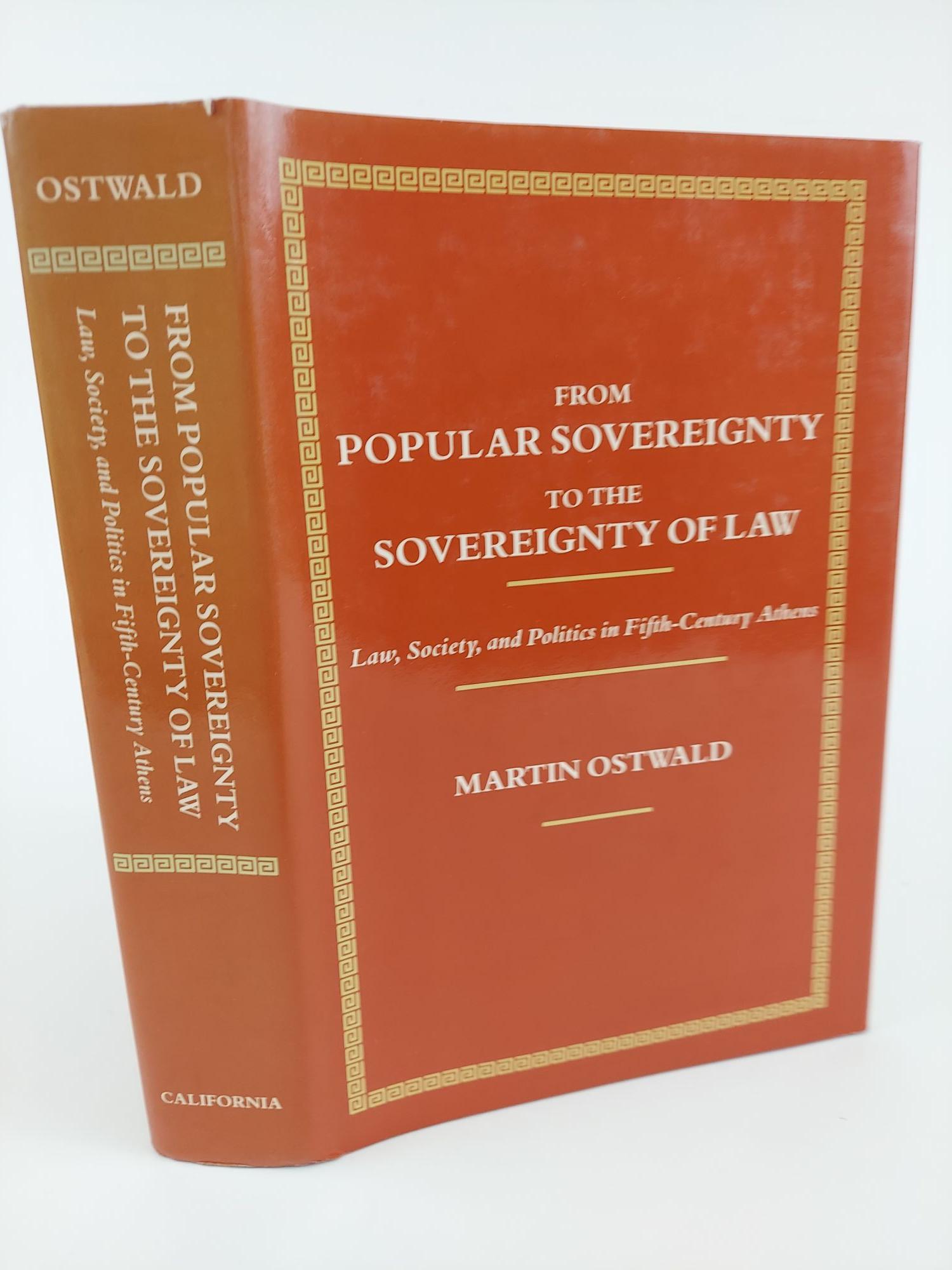 FROM POPULAR SOVEREIGNTY TO THE SOVEREIGNTY OF LAW: LAW, SOCIETY, AND POLITICS IN FIFTH-CENTURY ATHENS - Ostwald, Martin