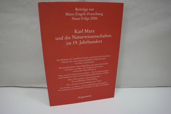 Karl Marx und die Naturwissenschaften im 19. Jahrhundert. (= Beiträge zur Marx-Engels-Forschung Neue Folge 2006) - Autorenkollektiv