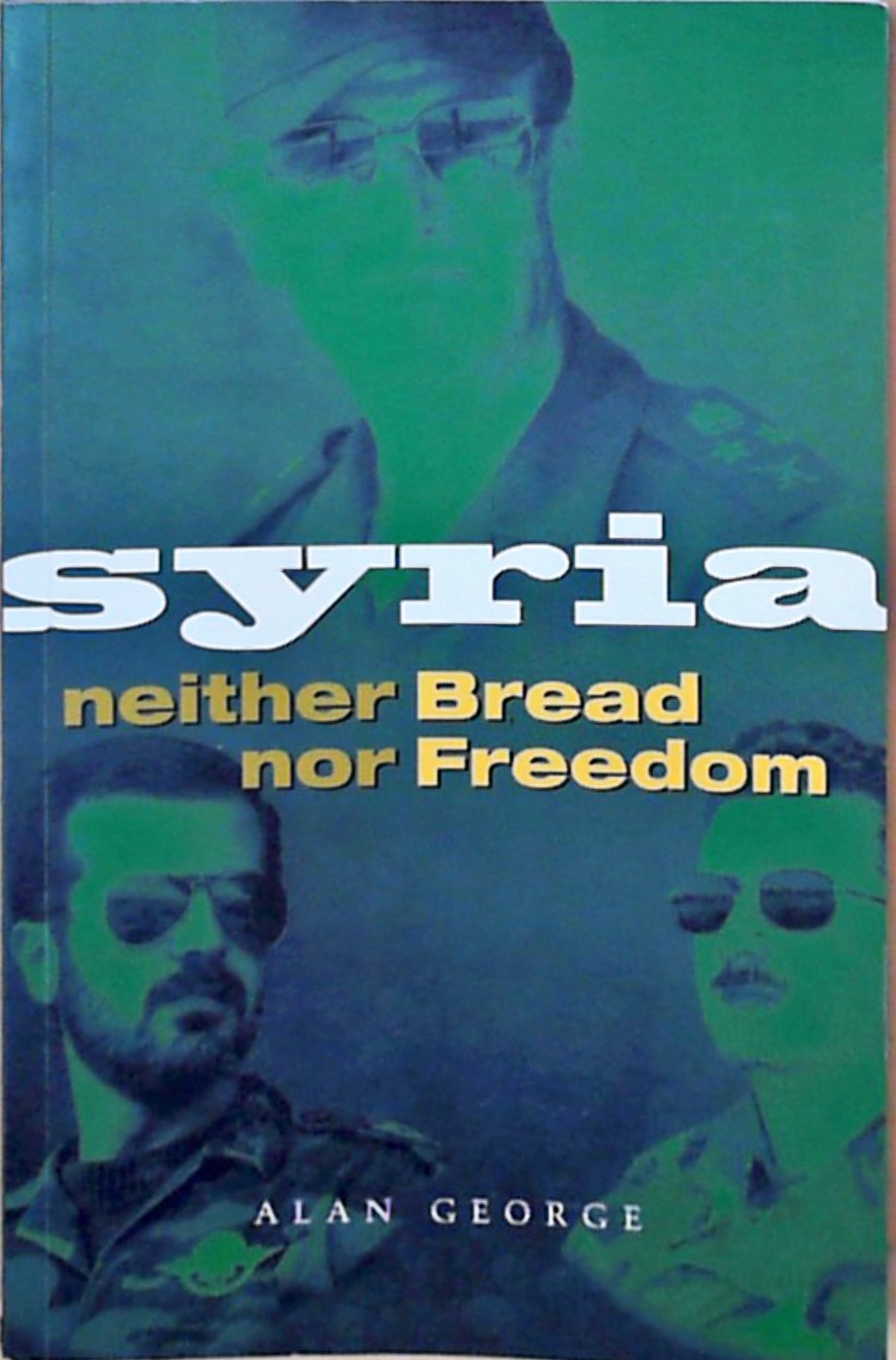 Syria: Neither Bread nor Freedom - George, Alan