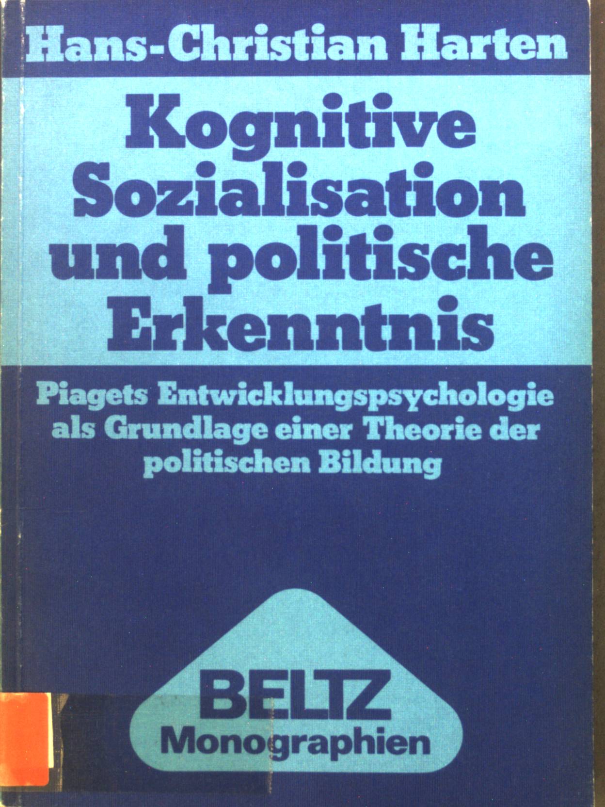 Kognitive Sozialisation und politische Erkenntnis : Piagets Entwicklungspsychologie als Grundlage e. Theorie d. polit. Bildung. Beltz-Monographien - Harten, Hans-Christian