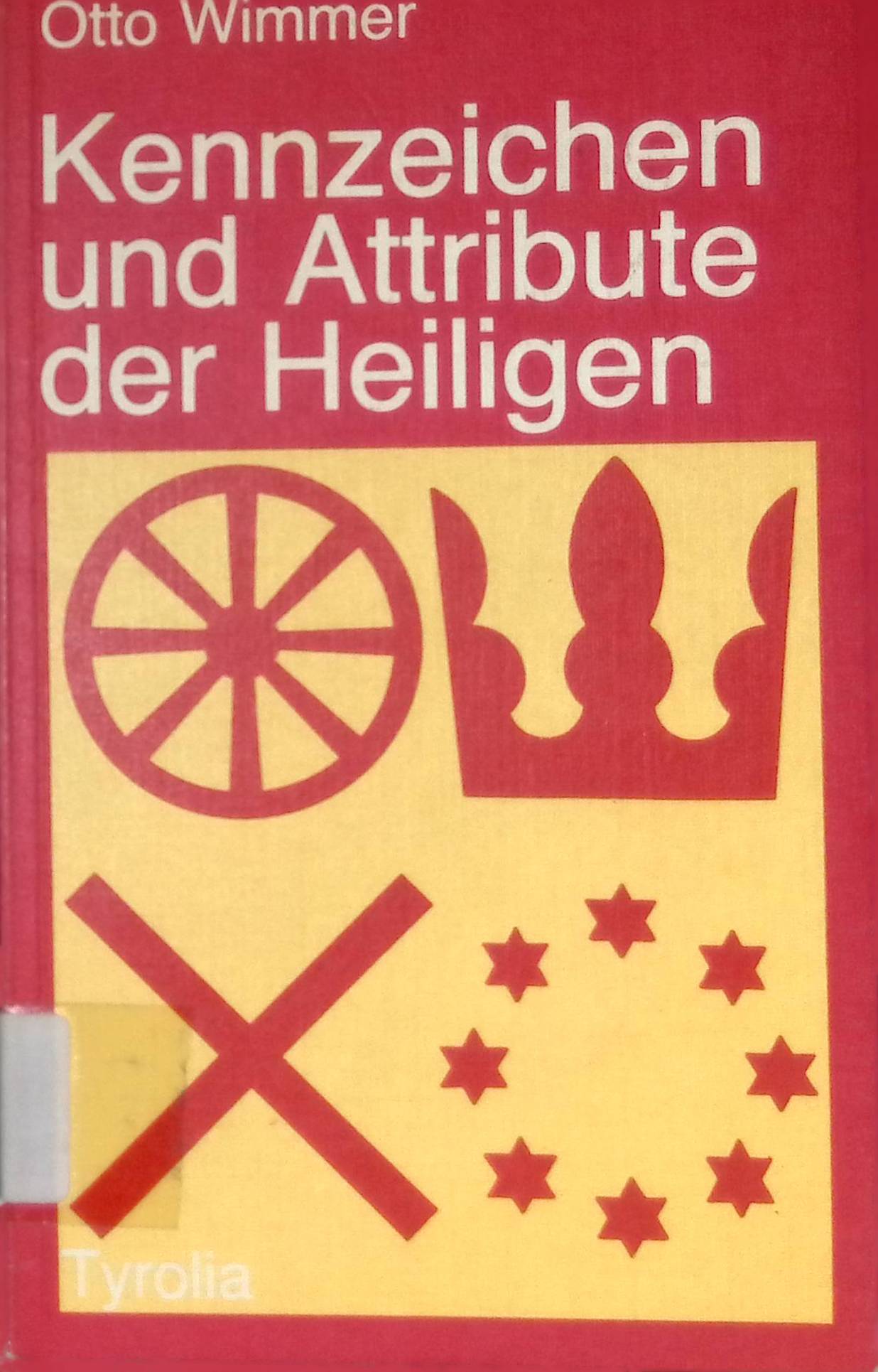 Kennzeichen und Attribute der Heiligen. - Wimmer, Otto und Josef (Bearb.) Stadlhuber
