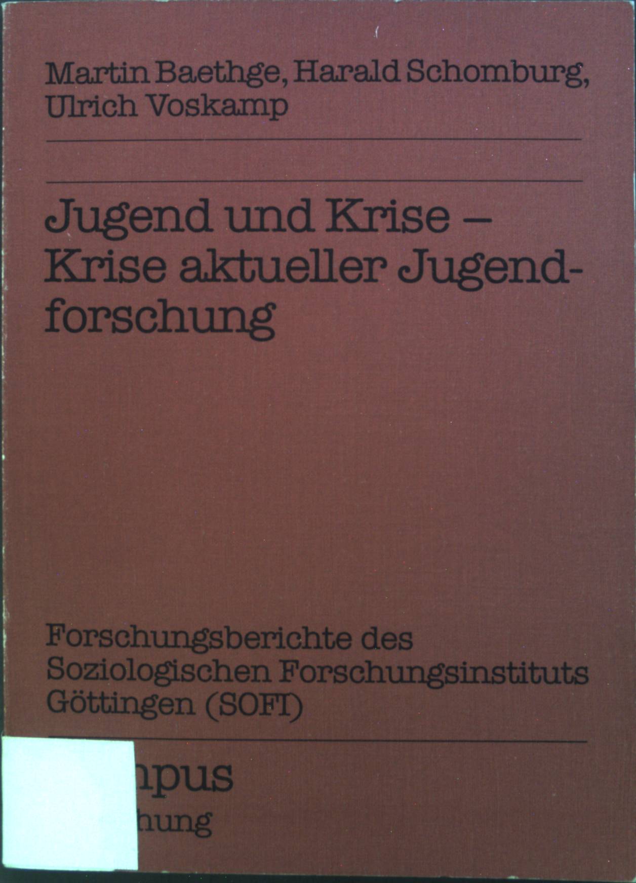 Jugend und Krise : Krise aktueller Jugendforschung. Campus Forschung ; Bd. 340 - Baethge, Martin, Harald Schomburg und Ulrich Voskamp