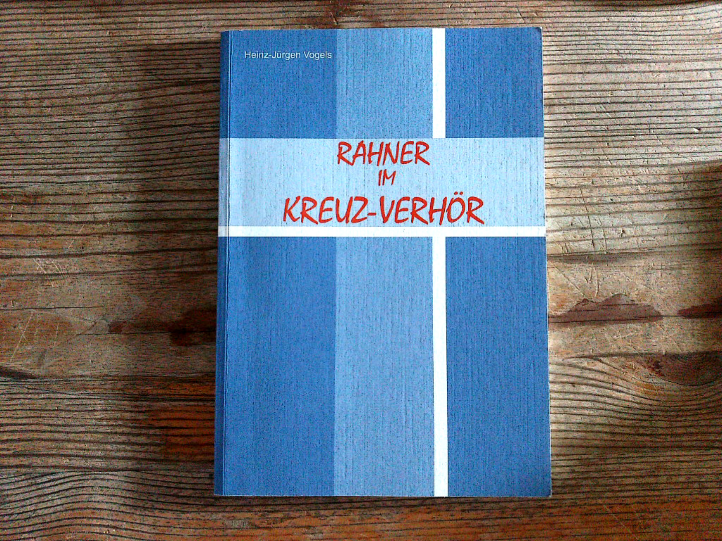 Rahner im Kreuz-Verhör: Das System Karl Rahners zuendegedacht. - Vogels Heinz, J
