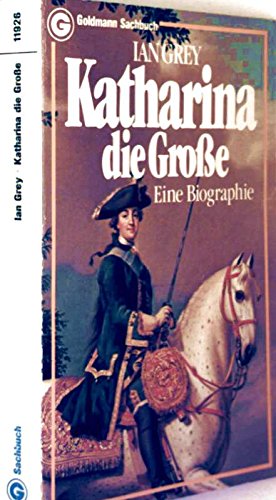 Katharina die Große. Eine Biographie - Ian, Grey