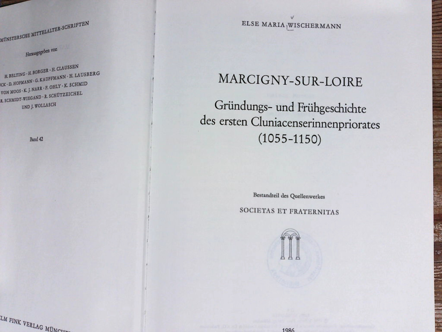 Marcigny-sur-Loire: Gründungs- und Frühgeschichte des ersten Cluniacenserinnenpriorates (1055-1150). Bestandteil des Quellenwerkes Societas et Fraternitas. (Münstersche Mittelalter-Schriften). - Wischermann Else, M