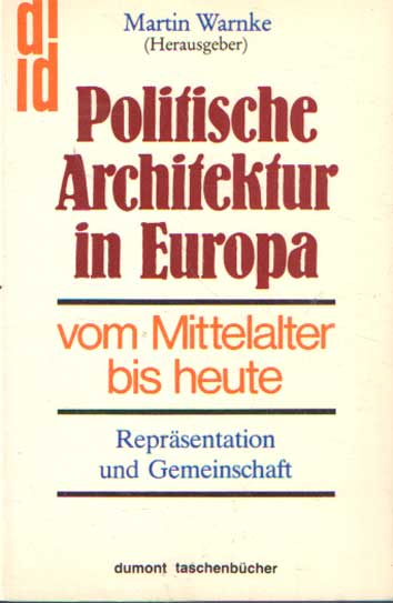Politische Architektur in Europa vom Mittelalter bis heute - Repräsentation und Gemeinschaft - Warnke, Martin (hrsg.)