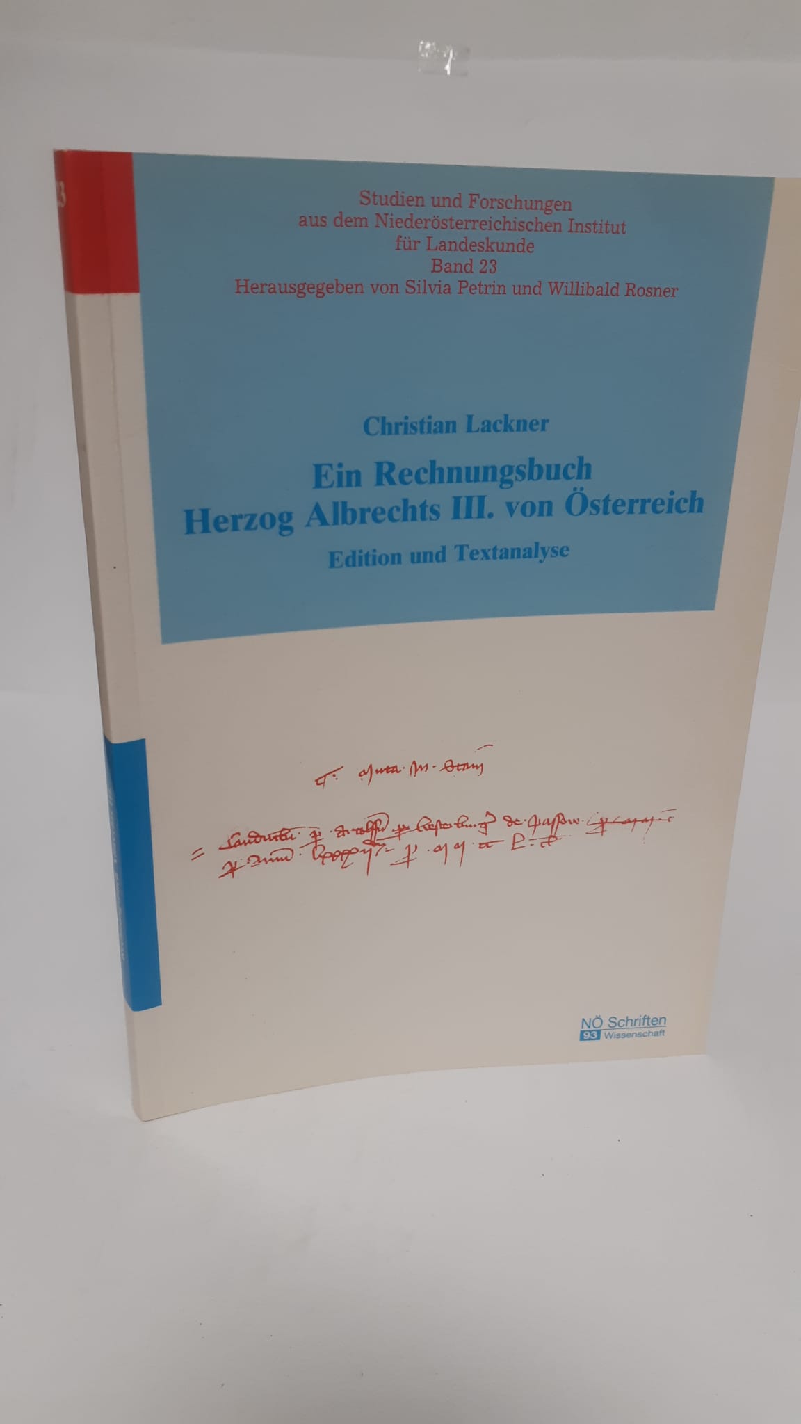 Ein Rechnungsbuch Herzog Albrechts III. von Österreich : Edition und Textanalyse. [Hrsg.: Amt der NÖ-Landesregierung, Abt. III/3 - NÖ-Institut für Landeskunde]. Christian Lackner / Niederösterreichisches Institut für Landeskunde: Studien und Forschungen aus dem Niederösterreichischen Institut für Landeskunde ; Bd. 23; NÖ-Schriften ; 93 : Wissenschaft - Lackner, Christian (Herausgeber)