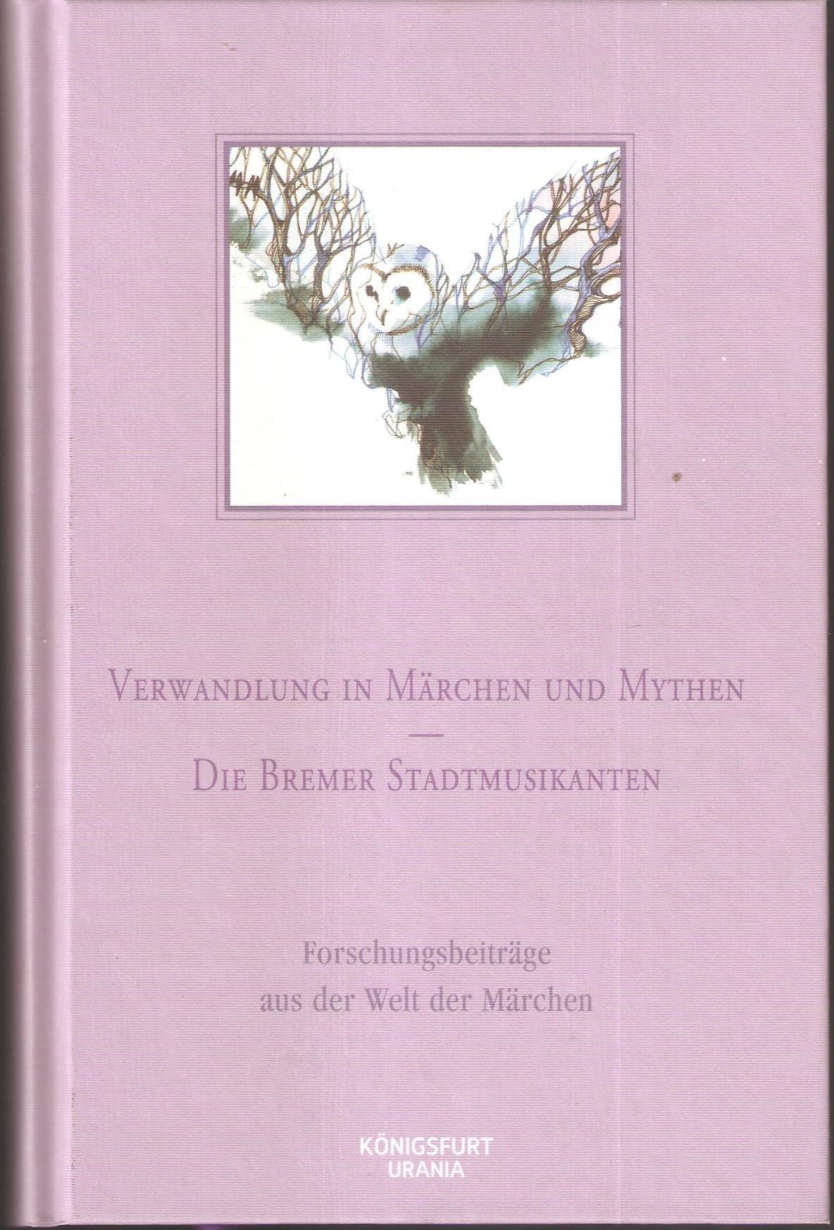 Verwandlung in Märchen und Mythen - Die Bremer Stadtmusikanten. Forschungsberichte aus der Welt der Märchen - Lox, Harlinda; Ricarda Lukas (Hrsg.)