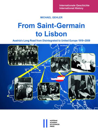 From Saint-Germain to Lisbon: Austria's Long Road from Disintegrated to United Europe 1919-2009 (Internationale Geschichte International History, Band 5) - Michael Gehler