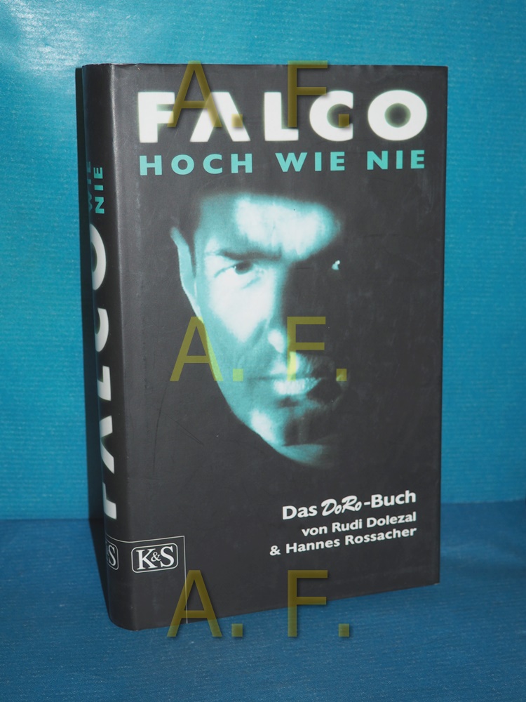 Falco - hoch wie nie : Romanbiographie , das DoRo-Buch. von Rudi Dolezal & Hannes Rossacher. Mit Andrea Fehringer - Dolezal, Rudi und Hannes Rossacher