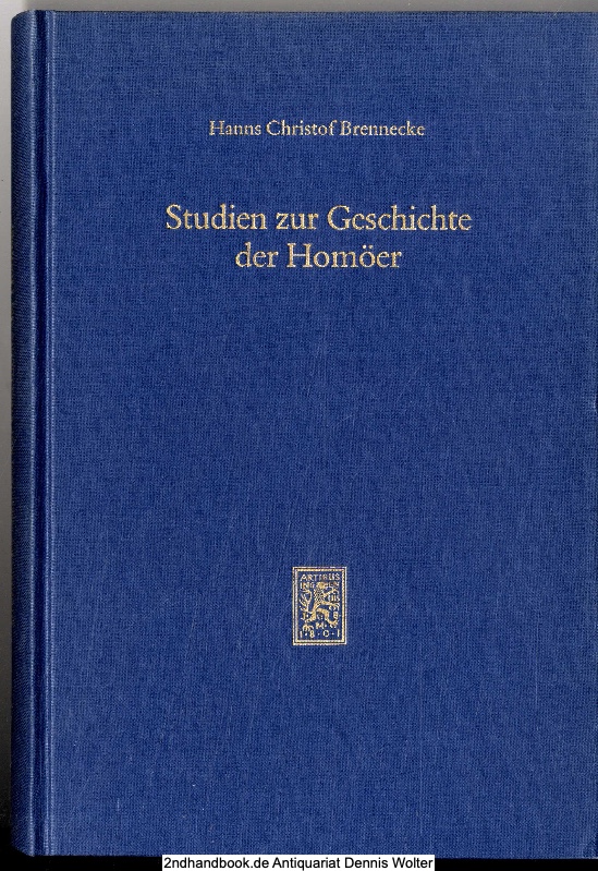 Studien zur Geschichte der Homöer : d. Osten bis zum Ende d. homöischen Reichskirche - Brennecke, Hanns Christof (Verfasser)