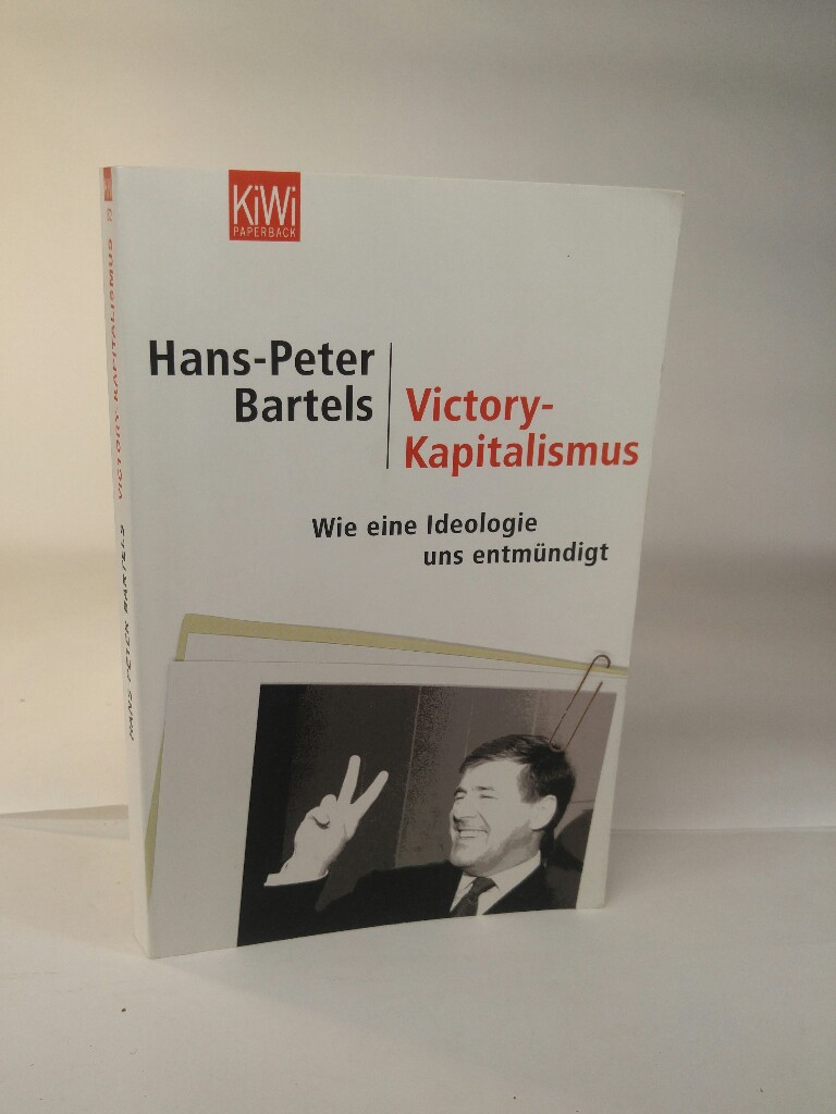 Victory-Kapitalismus Wie eine Ideologie uns entmündigt - Bartels, Hans-Peter