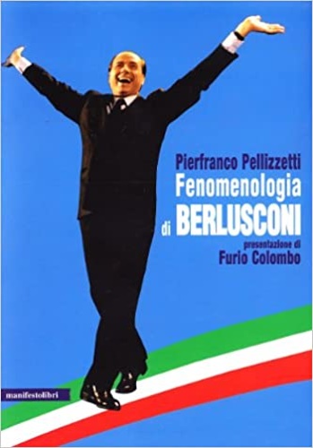 Fenomenologia di Berlusconi. - Pellizzetti,Pierfranco.