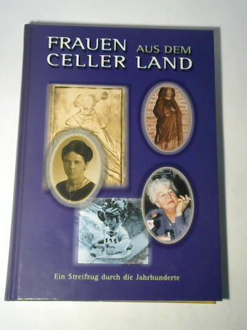 Frauen aus dem Celler Land. Ein Streifzug durch die Jahrhunderte - Lehmann, Ingrid (Hrsg.)
