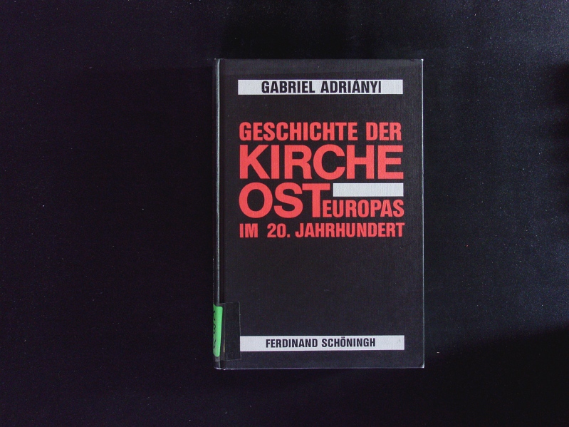 Geschichte der Kirche Osteuropas im 20. Jahrhundert. - Adriányi, Gabriel