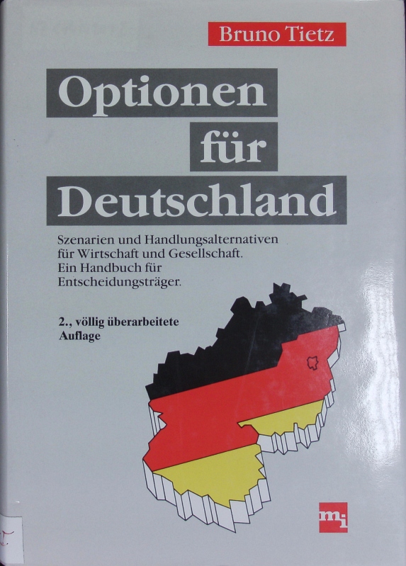 Optionen für Deutschland. Szenarien und Handlungsalternativen für Wirtschaft und Gesellschaft ; ein Handbuch für Entscheidungsträger. - Tietz, Bruno