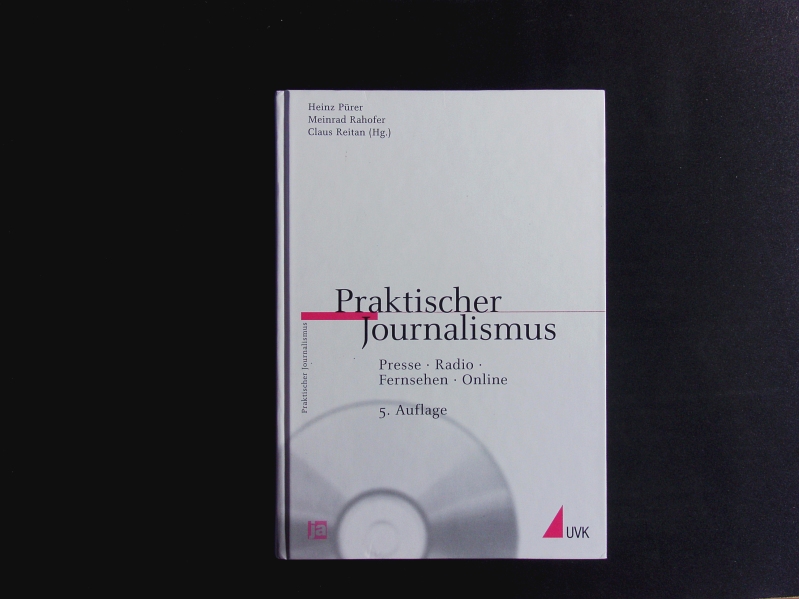 Praktischer Journalismus. Presse, Radio, Fernsehen, Online; inklusive CD-ROM mit journalistischen Beispielen. - Pürer, Heinz