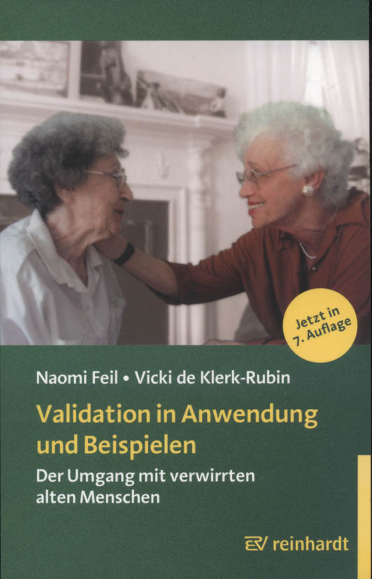 Validation in Anwendung und Beispielen : der Umgang mit verwirrten alten Menschen. Naomi Feil ; Vicki de Klerk-Rubin. [Aus dem Amerikan. übers. von Heinrich Hoffer .] / Reinhardts gerontologische Reihe ; Bd. 17 - Feil, Naomi (Mitwirkender), Vicki de (Mitwirkender) Klerk-Rubin und H. Valente E. Hoffer