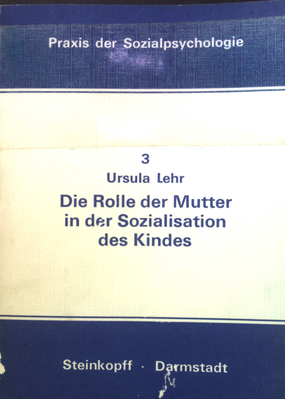 Die Rolle der Mutter in der Sozialisation des Kindes. Praxis der Sozialpsychologie ; Bd. 3 - Lehr, Ursula
