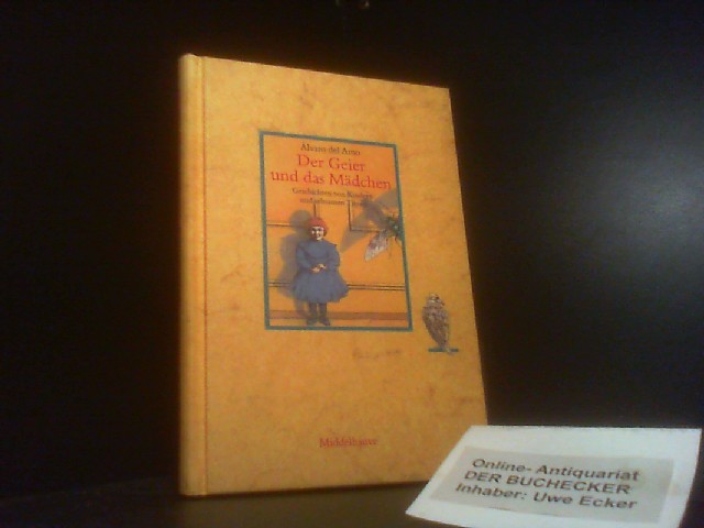 Der Geier und das Mädchen : Geschichten von Kindern und seltsamen Tieren. Alvaro del Amo. Mit Ill. von Fuencisla del Amo und Francisco Solé. Aus dem Span. von Katharina Baumeister / Middelhauve Literatur - Amo, Ãlvaro del und Fuencisla del (Illustrator) Amo